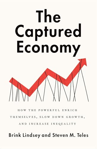 The Captured Economy: How the Powerful Enrich Themselves, Slow Down Growth, and Increase Inequality von Oxford University Press, USA